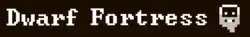 Dwarf Fortress