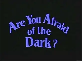 Are You Afraid of the Dark?