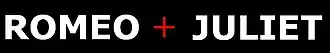 Romeo + Juliet