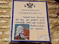 Een plaquette in Toledo ter herdenking van Samuel Halevi met het opschrift "Samuel Levi, penningmeester van de koning, die liever stierf door marteling dan te bekennen waar hij zijn schatten verborg".