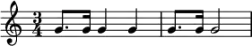 { \time 3/4 g'8. g'16 g'4 g'4 g'8. g'16 g'2 }