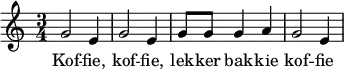 
{
\relative g' { \time 3/4 \key c \major g2 e4 g2 e4 g8 g g4 a g2 e4 }
\addlyrics { Kof -- fie, kof -- fie, lek -- ker bak -- kie kof -- fie }
}

