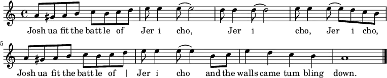 
\relative c'' { \time 4/4 \key a \minor 
 a8 gis8 a8 b8 c8 b8 c8 d8 e8 e4 e8( e2) d8 d4 d8( d2) e8 e4 e8( e8) d8 c8 b8 a8 gis8 a8 b8 c8 b8 c8 d8 e8 e4 e8( e4) b8 c8 e4 d4 c4 b4 a1 \bar "|." } 
\addlyrics { Josh ua fit the  batt le of _  |   Jer i cho, _   | Jer i cho, _ | Jer i cho, _ | Josh ua fit the  batt le of 
 _| Jer i cho and the | walls came tum bling  | down. }

