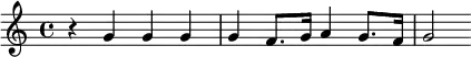 { r4 g'4 g'4 g'4 g'4 f'8. g'16 a'4 g'8. f'16 g'2 }